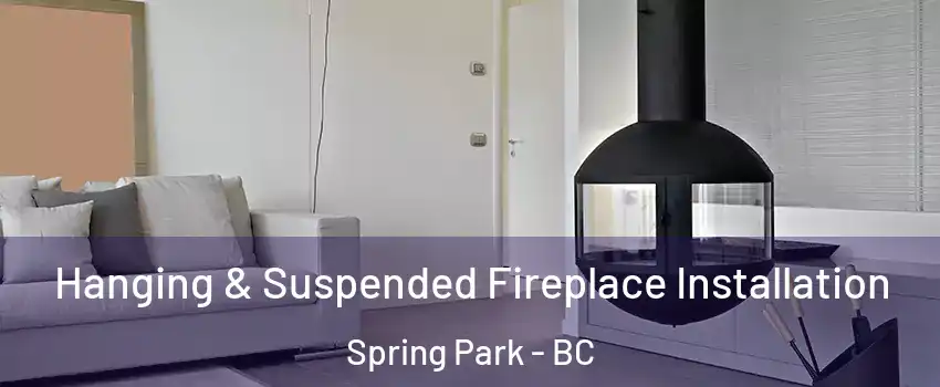 Hanging & Suspended Fireplace Installation Spring Park - BC