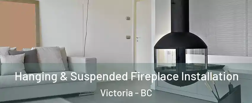  Hanging & Suspended Fireplace Installation Victoria - BC