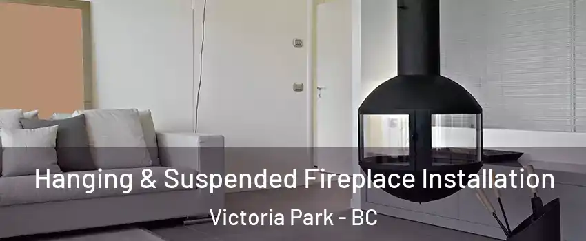  Hanging & Suspended Fireplace Installation Victoria Park - BC