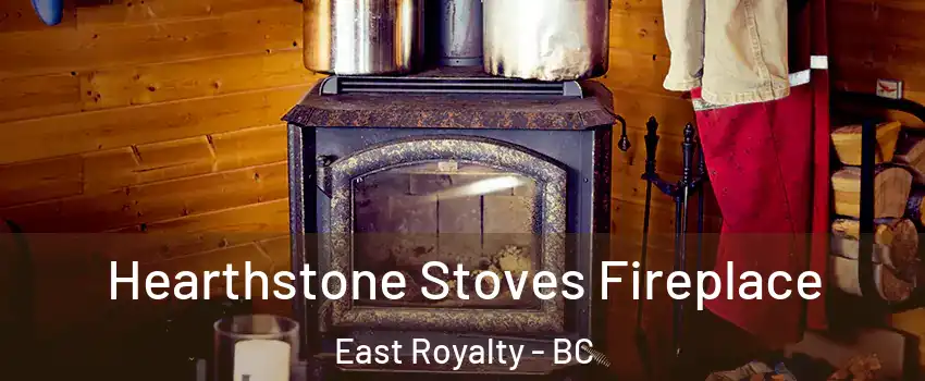  Hearthstone Stoves Fireplace East Royalty - BC