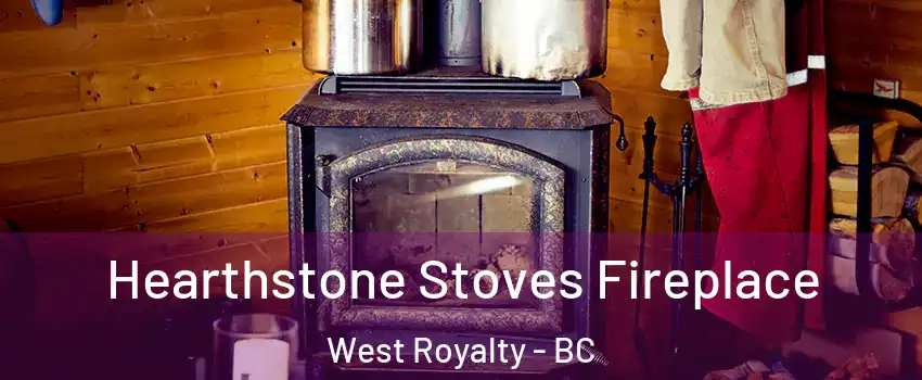  Hearthstone Stoves Fireplace West Royalty - BC