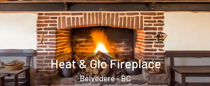  Heat & Glo Fireplace Belvedere - BC