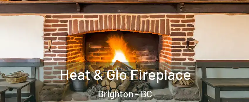  Heat & Glo Fireplace Brighton - BC