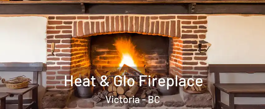  Heat & Glo Fireplace Victoria - BC