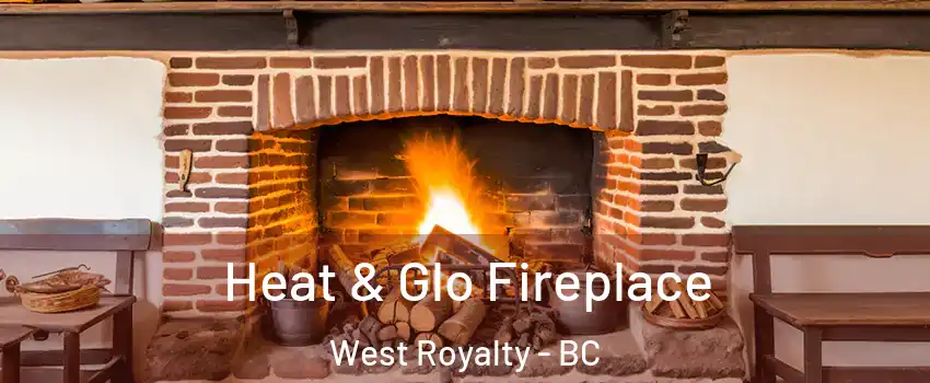  Heat & Glo Fireplace West Royalty - BC