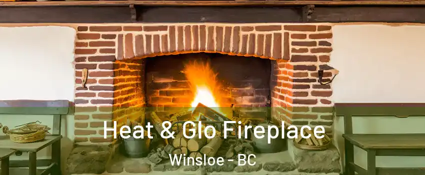  Heat & Glo Fireplace Winsloe - BC