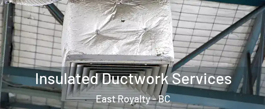  Insulated Ductwork Services East Royalty - BC