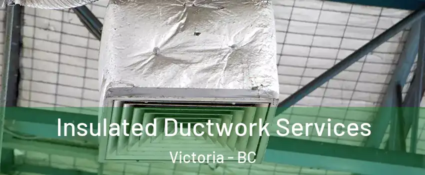  Insulated Ductwork Services Victoria - BC