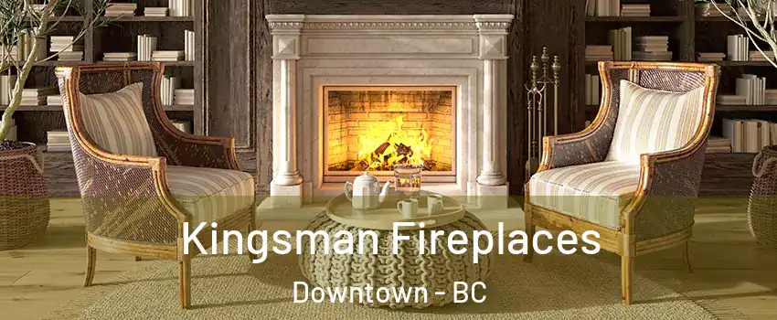  Kingsman Fireplaces Downtown - BC