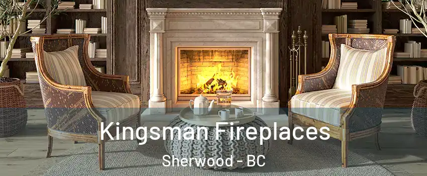  Kingsman Fireplaces Sherwood - BC
