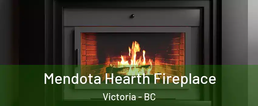  Mendota Hearth Fireplace Victoria - BC