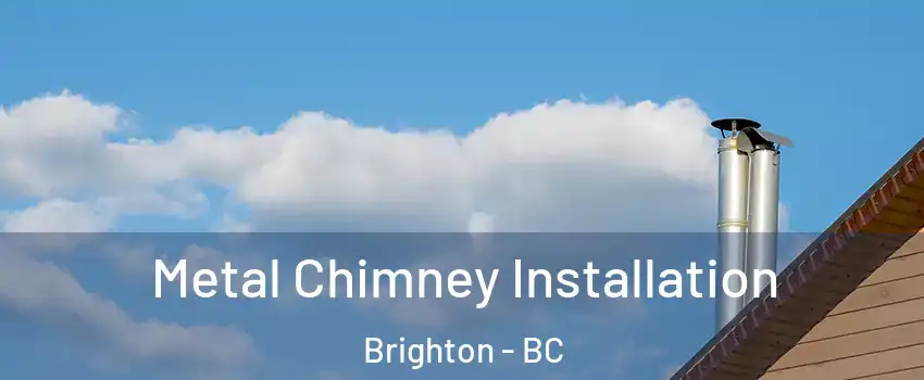 Metal Chimney Installation Brighton - BC