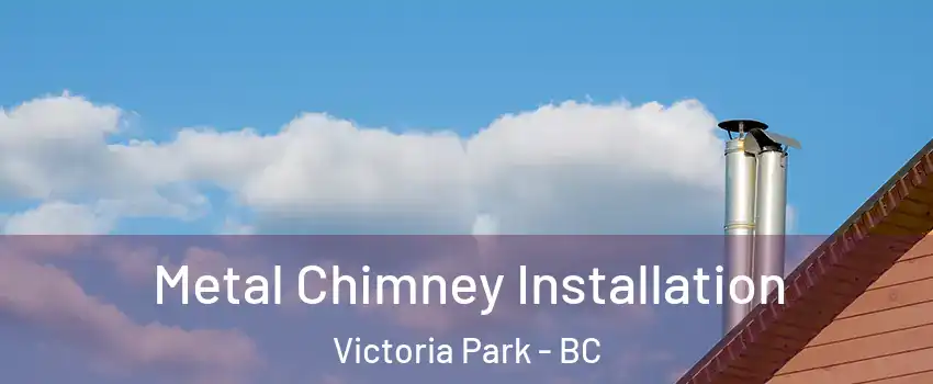  Metal Chimney Installation Victoria Park - BC