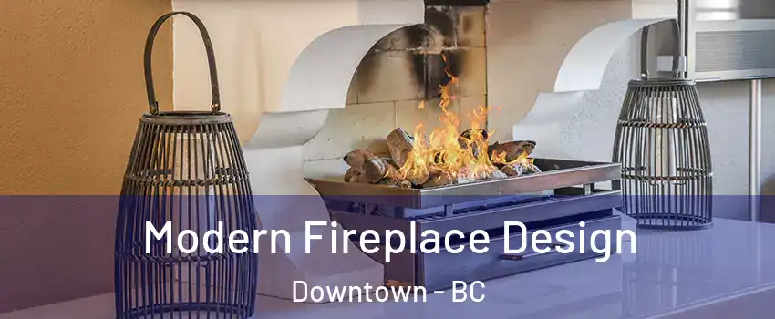 Modern Fireplace Design Downtown - BC
