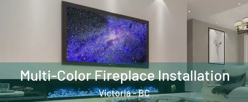 Multi-Color Fireplace Installation Victoria - BC