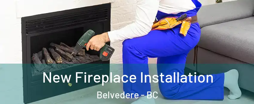 New Fireplace Installation Belvedere - BC