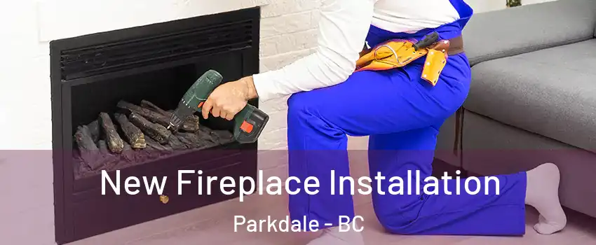 New Fireplace Installation Parkdale - BC