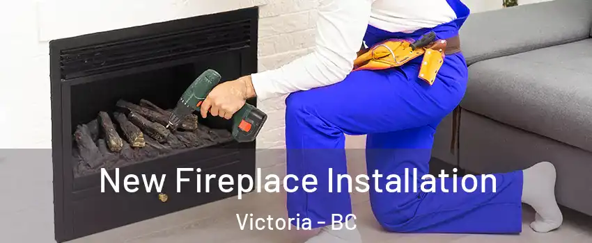  New Fireplace Installation Victoria - BC
