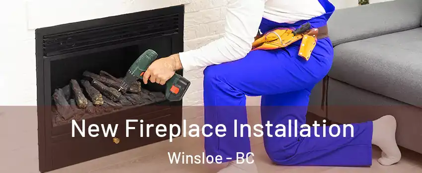 New Fireplace Installation Winsloe - BC