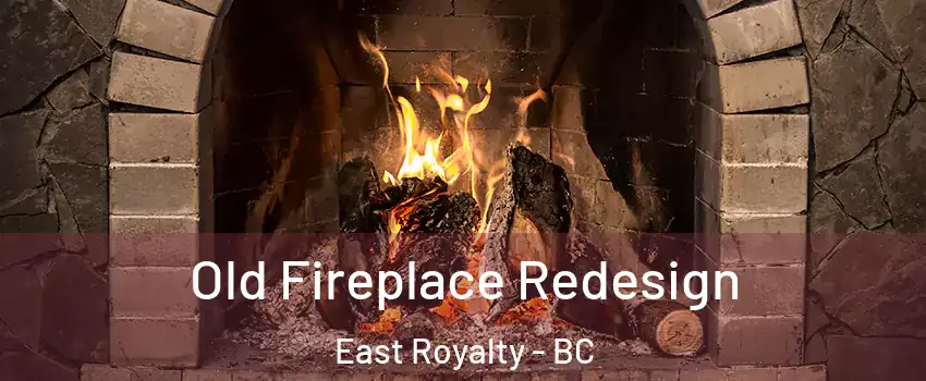  Old Fireplace Redesign East Royalty - BC