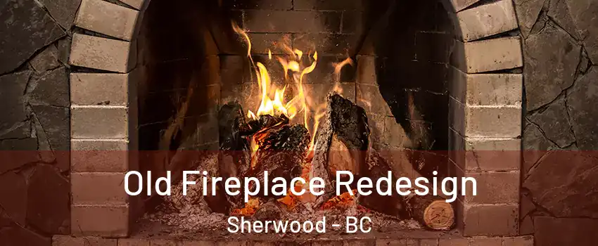  Old Fireplace Redesign Sherwood - BC