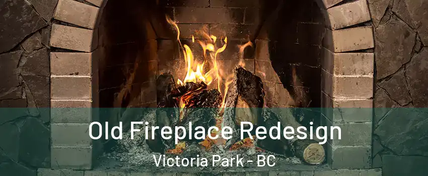  Old Fireplace Redesign Victoria Park - BC