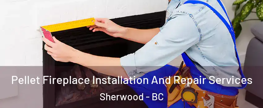  Pellet Fireplace Installation And Repair Services Sherwood - BC
