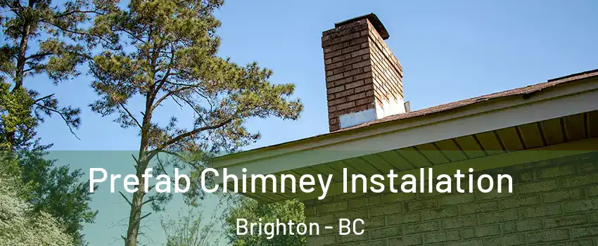  Prefab Chimney Installation Brighton - BC