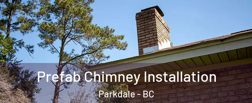 Prefab Chimney Installation Parkdale - BC