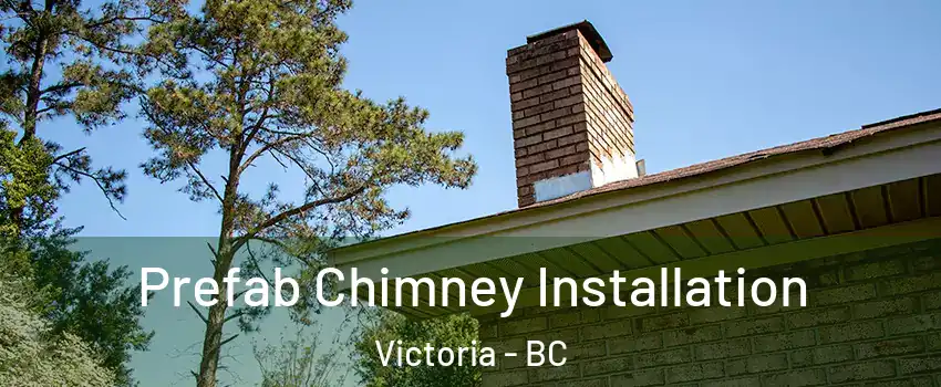  Prefab Chimney Installation Victoria - BC