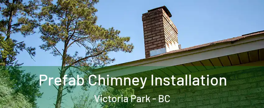  Prefab Chimney Installation Victoria Park - BC