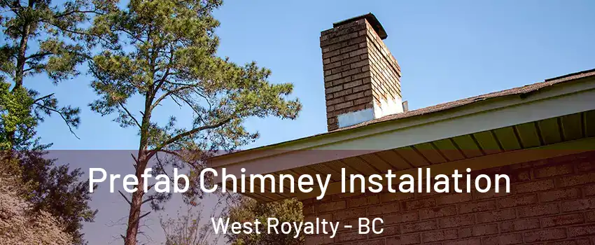  Prefab Chimney Installation West Royalty - BC