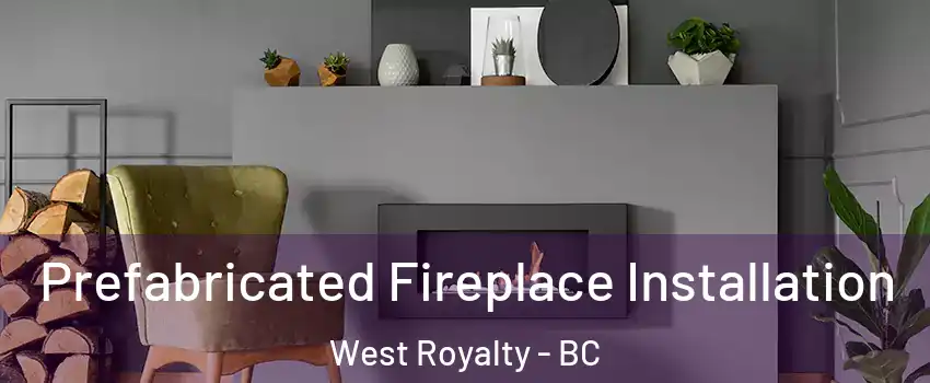  Prefabricated Fireplace Installation West Royalty - BC