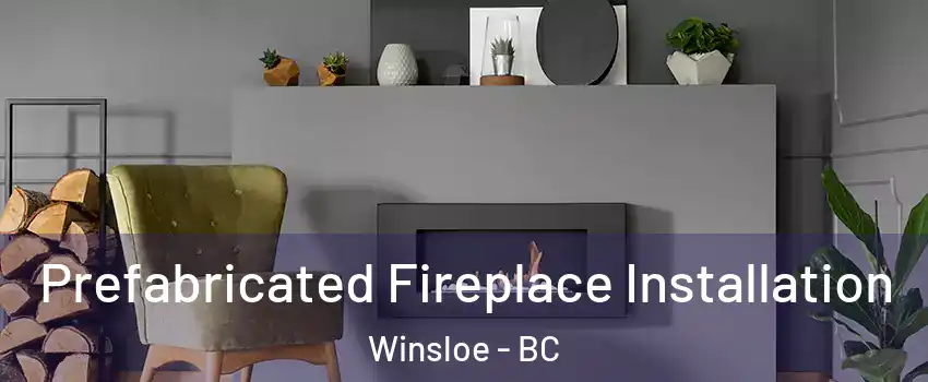  Prefabricated Fireplace Installation Winsloe - BC