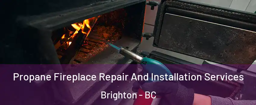  Propane Fireplace Repair And Installation Services Brighton - BC