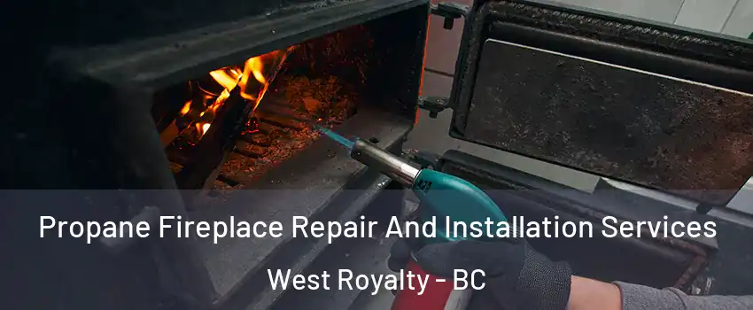 Propane Fireplace Repair And Installation Services West Royalty - BC