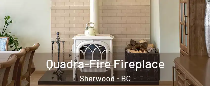  Quadra-Fire Fireplace Sherwood - BC