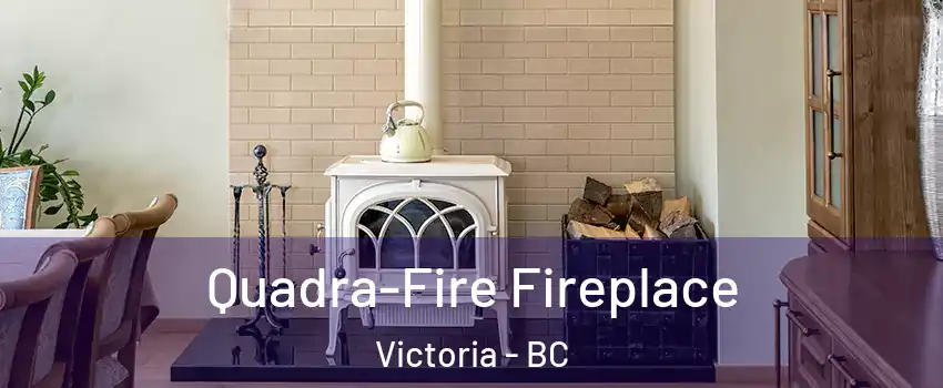  Quadra-Fire Fireplace Victoria - BC