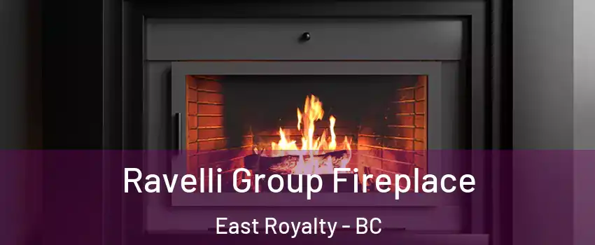 Ravelli Group Fireplace East Royalty - BC
