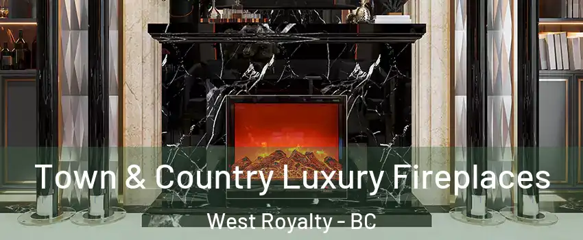  Town & Country Luxury Fireplaces West Royalty - BC