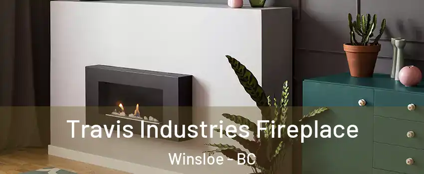  Travis Industries Fireplace Winsloe - BC