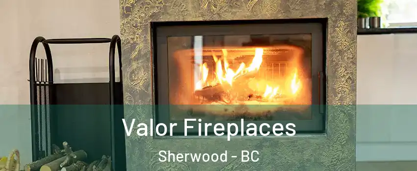  Valor Fireplaces Sherwood - BC
