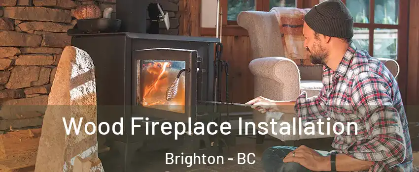  Wood Fireplace Installation Brighton - BC
