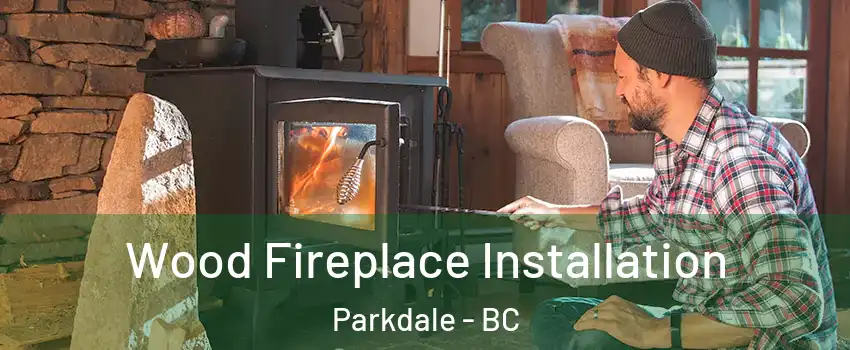 Wood Fireplace Installation Parkdale - BC