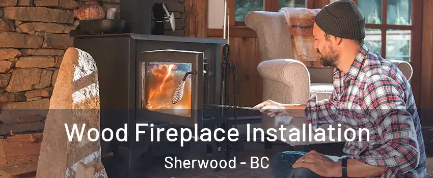  Wood Fireplace Installation Sherwood - BC