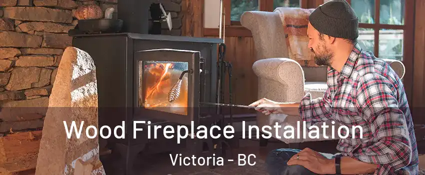  Wood Fireplace Installation Victoria - BC