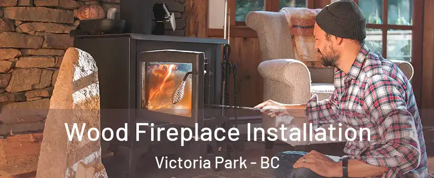 Wood Fireplace Installation Victoria Park - BC