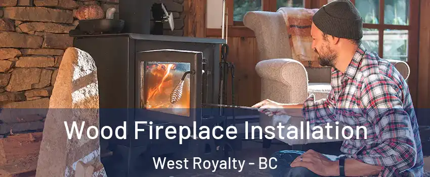  Wood Fireplace Installation West Royalty - BC