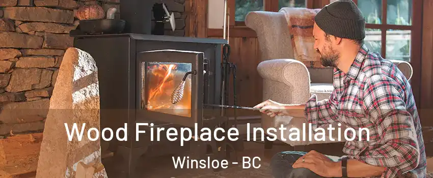  Wood Fireplace Installation Winsloe - BC