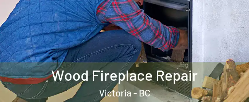  Wood Fireplace Repair Victoria - BC